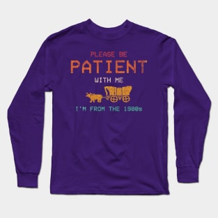 Vintage Please Be Patient With Me I'm From The 1900s Long Sleeve T-Shirt